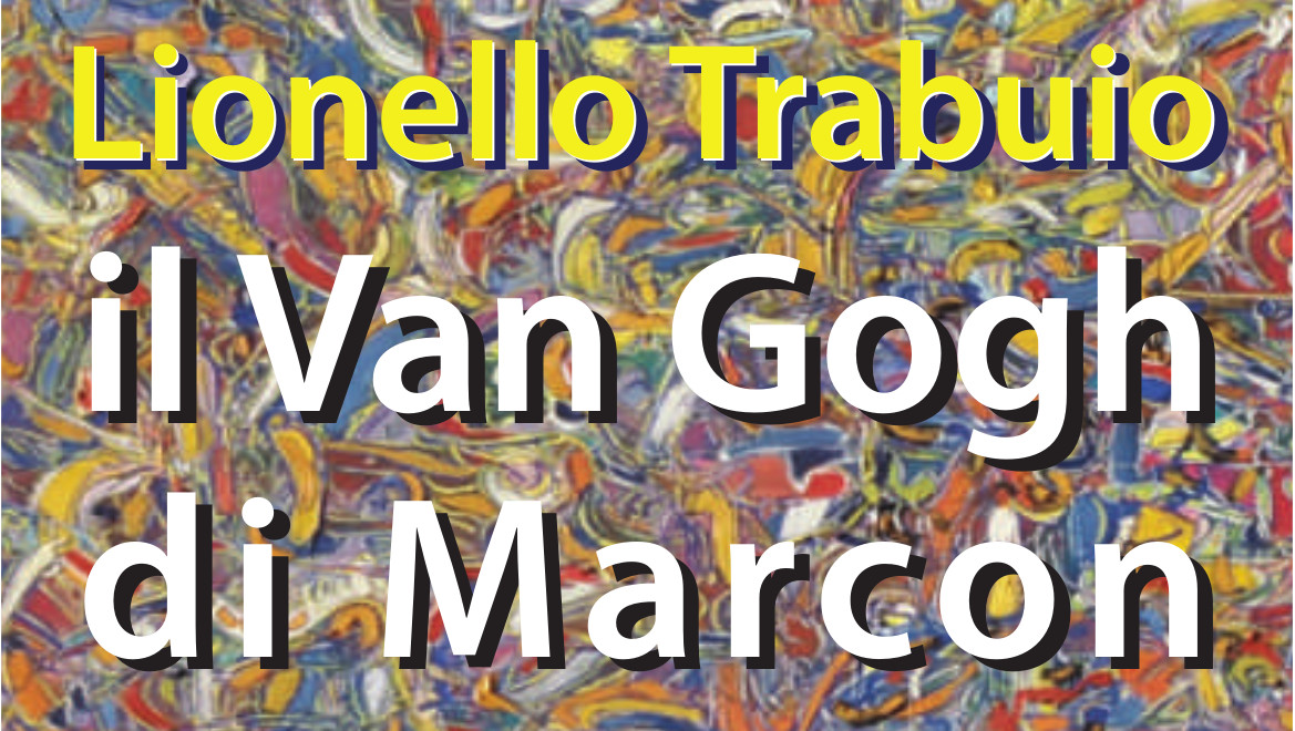 Lionello Trabuio il Van Gogh di Marcon